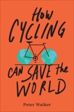 How Cycling Can Save the World, Walker, Peter