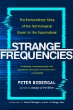 Strange Frequencies: The Extraordinary Story of the Technological Quest for the Supernatural, Bebergal, Peter