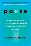 Pause: Harnessing the Life-Changing Power of Giving Yourself a Break, O'Meara, Rachael