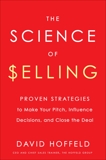 The Science of Selling: Proven Strategies to Make Your Pitch, Influence Decisions, and Close the Deal, Hoffeld, David