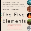 The Five Elements: Understand Yourself and Enhance Your Relationships with the Wisdom of the World's Oldest Personality Type System, Dahlin, Dondi