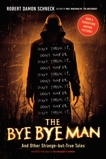 The Bye Bye Man: And Other Strange-but-True Tales, Schneck, Robert Damon