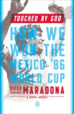 Touched by God: How We Won the Mexico '86 World Cup, Maradona, Diego Armando & Arcucci, Daniel