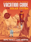 Vacation Guide to the Solar System: Science for the Savvy Space Traveler!, Koski, Olivia & Grcevich, Jana