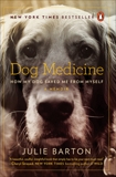 Dog Medicine: How My Dog Saved Me from Myself, Barton, Julie