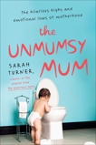 The Unmumsy Mum: The Hilarious Highs and Emotional Lows of Motherhood, Turner, Sarah