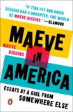 Maeve in America: Essays by a Girl from Somewhere Else, Higgins, Maeve