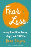 Fear Less: Living Beyond Fear, Anxiety, Anger, and Addiction, Sluyter, Dean