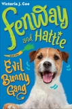 Fenway and Hattie and the Evil Bunny Gang, Coe, Victoria J.