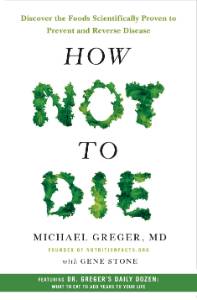 How Not to Die, Greger, M.D., Michael, FACLM