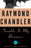 Trouble Is My Business: A Novel, Chandler, Raymond