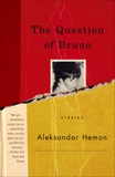 The Question of Bruno: Stories, Hemon, Aleksandar