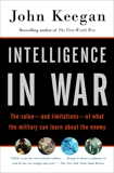 Intelligence in War: Knowledge of the Enemy from Napoleon to Al-Qaeda, Keegan, John