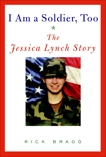 I Am a Soldier, Too: The Jessica Lynch Story, Bragg, Rick