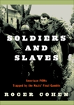 Soldiers and Slaves: American POWs Trapped by the Nazis' Final Gamble, Cohen, Roger