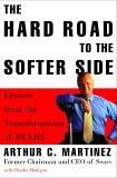 The Hard Road to the Softer Side: Lessons from the Transformation of Sears, Martinez, Arthur & Madigan, Charles