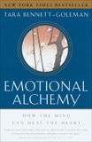 Emotional Alchemy: How the Mind Can Heal the Heart, Bennett-Goleman, Tara