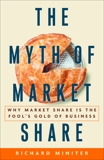 The Myth of Market Share: Why Market Share Is the Fool's Gold of Business, Miniter, Richard