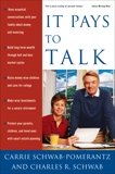 It Pays to Talk: How to Have the Essential Conversations with Your Family About Money and Investing, Schwab-Pomerantz, Carrie & Schwab, Charles