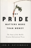 Why Pride Matters More Than Money: The Power of the World's Greatest Motivational Force, Katzenbach, Jon R.