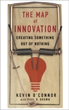 The Map of Innovation: Creating Something Out of Nothing, O'Connor, Kevin & Brown, Paul B.