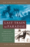 Last Train to Paradise: Henry Flagler and the Spectacular Rise and Fall of the Railroad that Crossed an Ocean, Standiford, Les