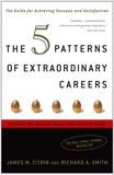 The 5 Patterns of Extraordinary Careers: The Guide for Achieving Success and Satisfaction, Smith, Richard & Citrin, James M.