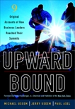 Upward Bound: Nine Original Accounts of How Business Leaders Reached Their Summits, Useem, Michael & Useem, Jerry & Asel, Paul