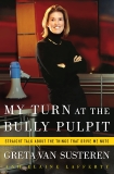 My Turn at the Bully Pulpit: Straigh Talk About the Things That Drive Me Nuts, Van Susteren, Greta & Lafferty, Elaine
