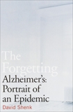 The Forgetting: Alzheimer's: Portrait of an Epidemic, Shenk, David