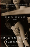 Claire Marvel: A Novel, Schwartz, John Burnham