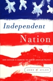 Independent Nation: How the Vital Center Is Changing American Politics, Avlon, John