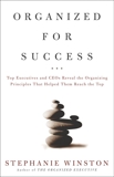 Organized for Success: Top Executives and CEOs Reveal the Organizing Principles That Helped Them Reach the Top, Winston, Stephanie