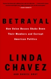 Betrayal: How Union Bosses Shake Down Their Members and Corrupt American Politics, Chavez, Linda & Gray, Daniel