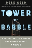 Tower of Babble: How the United Nations Has Fueled Global Chaos, Gold, Dore