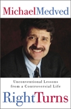 Right Turns: Unconventional Lessons from a Controversial Life, Medved, Michael