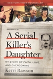 A Serial Killer's Daughter: My Story of Faith, Love, and Overcoming, Rawson, Kerri