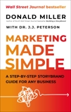 Marketing Made Simple: A Step-by-Step StoryBrand Guide for Any Business, Miller, Donald & Peterson , Dr. J.J.