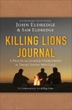 Killing Lions Journal: A Practical Guide for Overcoming the Trials Young Men Face, Eldredge, Samuel & Eldredge, John