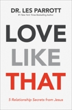 Love Like That: 5 Relationship Secrets from Jesus, Parrott, Les