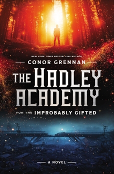 The Hadley Academy for the Improbably Gifted: A Novel, Grennan, Conor