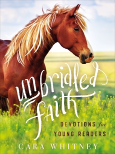 Unbridled Faith Devotions for Young Readers, Whitney, Cara