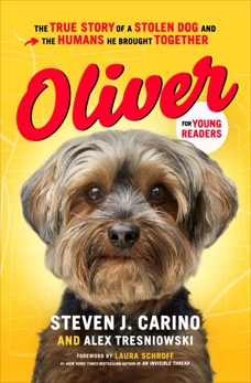 Oliver for Young Readers: The True Story of a Stolen Dog and the Humans He Brought Together, Carino, Steven  J. & Tresniowski, Alex