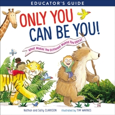 Only You Can Be You Educator's Guide: What Makes You Different Makes You Great, Clarkson, Nathan & Clarkson, Sally