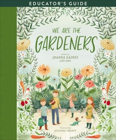 We Are the Gardeners Educator's Guide, Gaines, Joanna