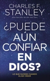 ¿Puede aún confiar en Dios?: Lo que sucede cuando elige creer, Stanley , Charles F.