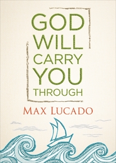 God Will Carry You Through, Lucado, Max