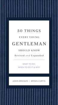 50 Things Every Young Gentleman Should Know Revised and Expanded: What to Do, When to Do It, and   Why, Bridges, John & Curtis, Bryan