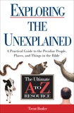 Exploring the Unexplained: A Practical Guide to the Peculiar People, Places, and Things in the Bible, Butler, Trent C.