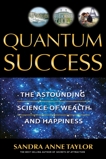 Quantum Success: The Astounding Science of Wealth and Happiness, Taylor, Sandra Anne